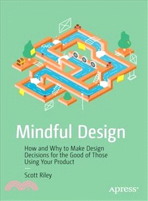 Mindful Design ― How and Why to Make Design Decisions for the Good of Those Using Your Product