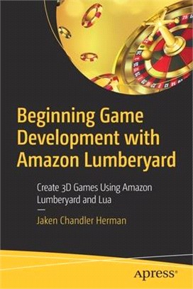 Beginning Game Development With Amazon Lumberyard ― Create 3d Games Using Amazon Lumberyard and Lua