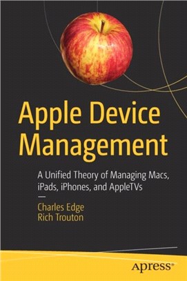 Apple Device Management：A Unified Theory of Managing Macs, iPads, iPhones, and AppleTVs