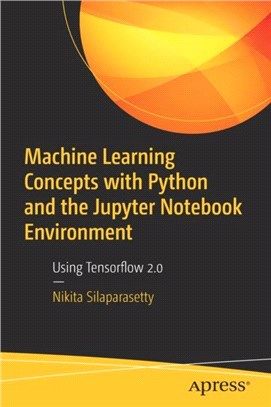 Machine Learning Concepts with Python and the Jupyter Notebook Environment：Using Tensorflow 2.0