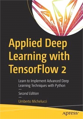 Applied Deep Learning with TensorFlow 2: Learn to Implement Advanced Deep Learning Techniques with Python