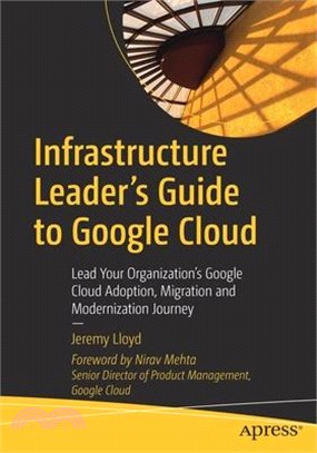 Infrastructure leader's guide to google cloudlead your organization's Google cloud adoption, migration and modernization journey /