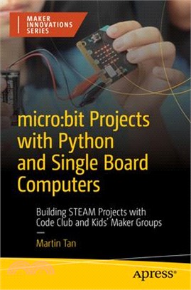 Micro: Bit Projects with Python and Single Board Computers: Building Steam Projects with Code Club and Maker Groups