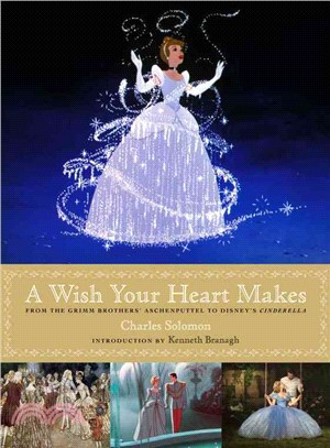 A Wish Your Heart Makes ― From the Grimm Brothers' Aschenputtel to Disney's Cinderella