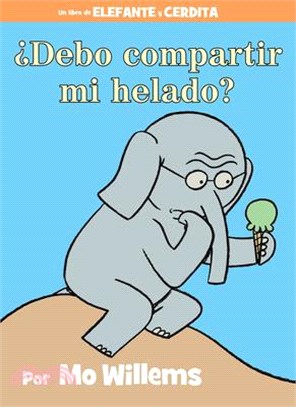 ¿Debo compartir mi helado? (An Elephant and Piggie Book, Spanish Edition)