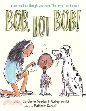 Bob, Not Bob! ─ To Be Read As Though You Have the Worst Cold Ever