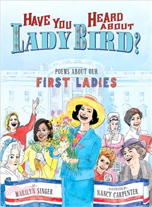 Have You Heard About Lady Bird? ― Poems About Our First Ladies