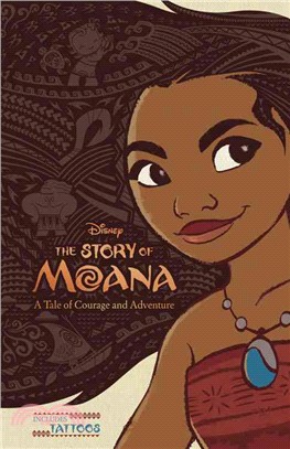 The Story of Moana :a tale of courage and adventure /