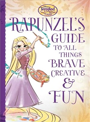 Rapunzel's Guide to All Things Brave, Creative, & Fun