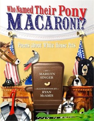 Who Named Their Pony Macaroni? ― Poems About White House Pets