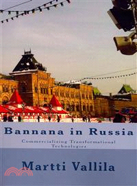 Bannana in Russia ― Commercializing Transformational Technologies