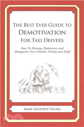 The Best Ever Guide to Demotivation for Taxi Drivers ― How to Dismay, Dishearten and Disappoint Your Friends, Family and Staff