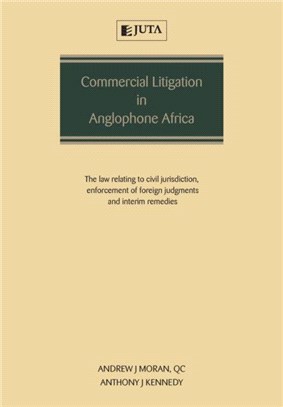Commercial Litigation in Anglophone Africa：The Law Relating to Civil Jurisdiction, Enforcement of Foreign Judgments and Interim Remedies