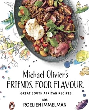 Friends. Food. Flavour.: Michael Olivier's Great South African Recipes