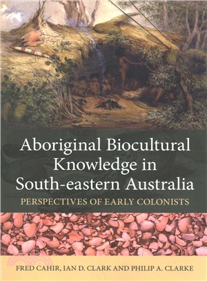 Aboriginal Biocultural Knowledge in South-eastern Australia ― Perspectives of Early Colonists