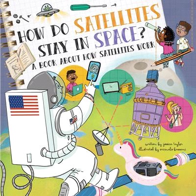 How Do Satellites Stay in Space?: A Book about How Satellites Work