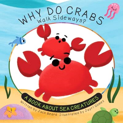 Why Do Crabs Walk Sideways?: A Book about Sea Creatures