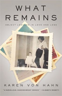 What Remains ― Object Lessons in Love and Loss