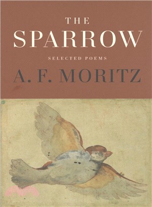 The Sparrow ― Selected Poems of A.f. Moritz