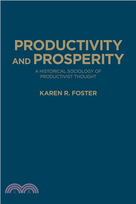 Productivity and Prosperity ─ An Historical Sociology of Productivist Thought