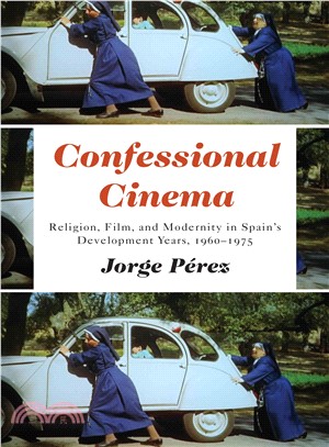 Confessional Cinema ─ Religion, Film, and Modernity in Spain's Development Years, 1960-1975