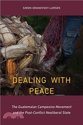 Dealing With Peace ― The Guatemalan Campesino Movement and the Post-conflict Neoliberal State