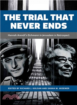 The Trial That Never Ends ─ Hannah Arendt's Eichmann in Jerusalelm in Retrospect