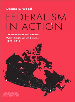 Federalism in Action ― The Devolution of Canada's Public Employment Service, 1995-2015