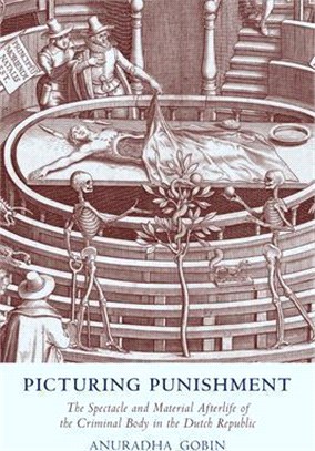 Picturing Punishment: The Spectacle and Material Afterlife of the Criminal Body in the Dutch Republic