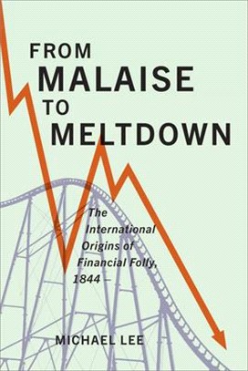 From Malaise to Meltdown ― The International Origins of Financial Folly, 1844-present