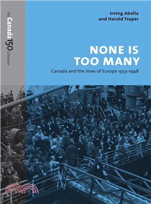 None Is Too Many ─ Canada and the Jews of Europe 1933-1948