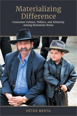 Materializing Difference ― Consumer Culture, Politics, and Ethnicity Among Romanian Roma