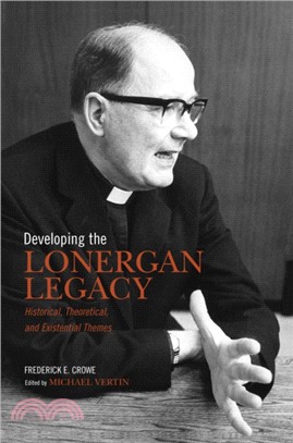 Developing the Lonergan Legacy：Historical, Theoretical, and Existential Issues