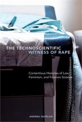 The Technoscientific Witness of Rape ─ Contentious Histories of Law, Feminism, and Forensic Science