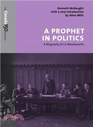 A Prophet in Politics ─ A Biography of J. S. Woodsworth