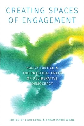 Creating Spaces of Engagement ― Policy Justice and the Practical Craft of Deliberative Democracy