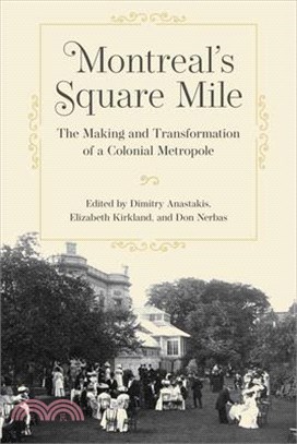 Montreal's Square Mile: The Making and Transformation of a Colonial Metropole