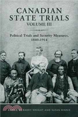 Canadian State Trials, Volume III：Political Trials and Security Measures, 1840-1914
