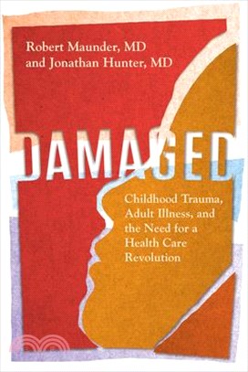 Damaged: Childhood Trauma, Adult Illness, and the Need for a Health Care Revolution