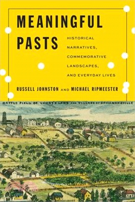 Meaningful Pasts: Historical Narratives, Commemorative Landscapes, and Everyday Lives