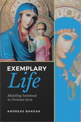 Exemplary Life: Modelling Sainthood in Christian Syria