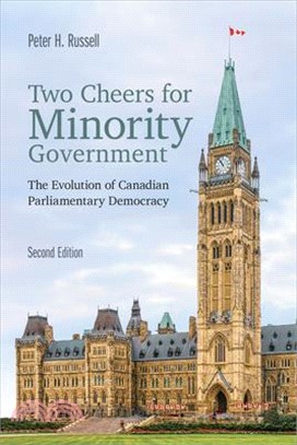 Two Cheers for Minority Government: The Evolution of Canadian Parliamentary Democracy, Second Edition