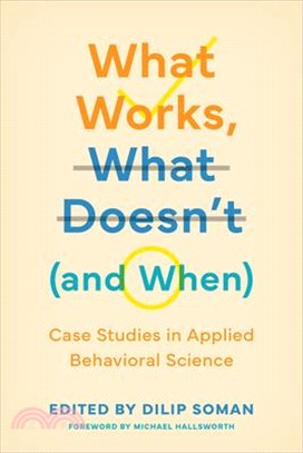 What Works, What Doesn't (and When): Case Studies in Applied Behavioral Science