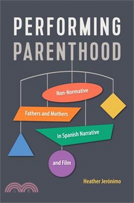 Performing Parenthood: Non-Normative Fathers and Mothers in Spanish Narrative and Film