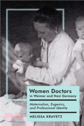 Women Doctors in Weimar and Nazi Germany：Maternalism, Eugenics, and Professional Identity