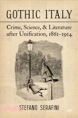 Gothic Italy：Crime, Science, and Literature after Unification, 1861-1914