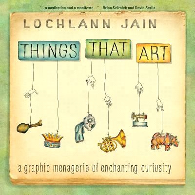 Things That Art ― A Graphic Menagerie of Enchanting Curiosity