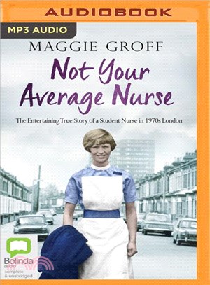 Not Your Average Nurse ─ The Entertaining True Story of a Student Nurse in 1970s London