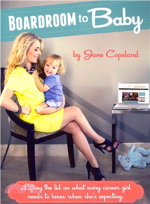 Boardoom to Baby ― Lifting the Lid on What Every Career Girl Needs to Know When She's Expecting