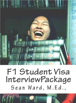 F-1 Student Visa Interview Package ― The Latest and Most Current Guide for Preparing and Passing Your F-1 Student Visa Interview
